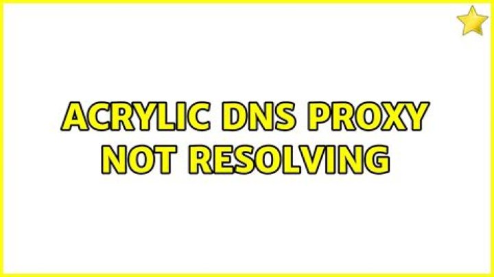 Acrylic DNS Proxy not resolving