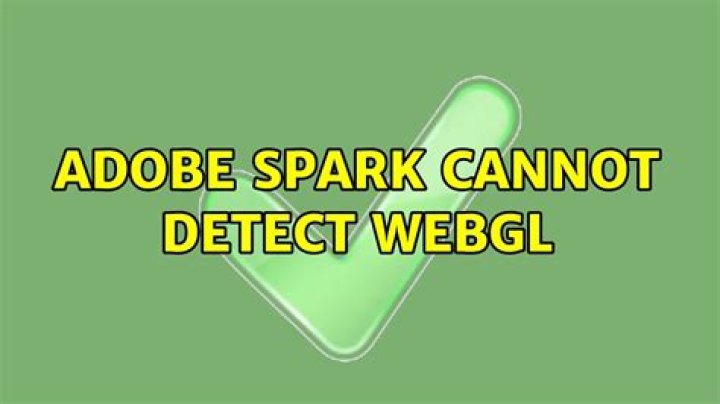 Adobe Spark cannot detect WebGL