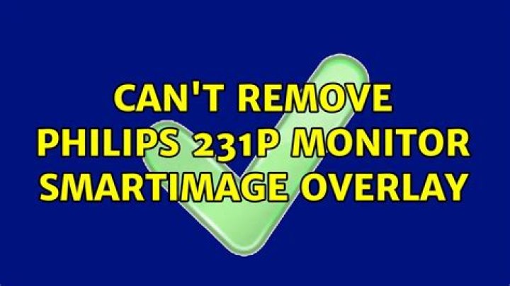 Can't remove Philips 231P monitor SmartImage overlay