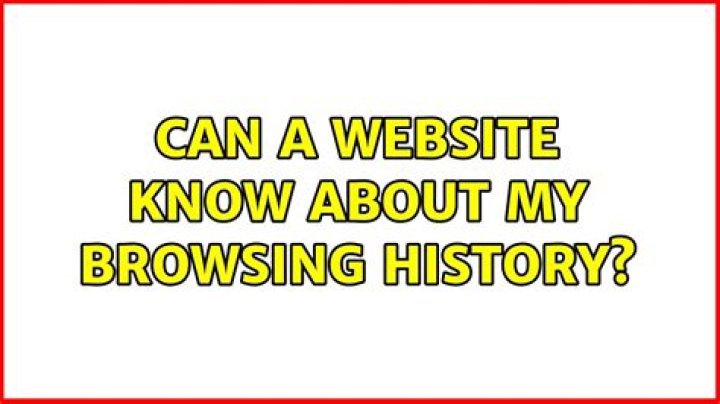 Can a website know about my browsing history?