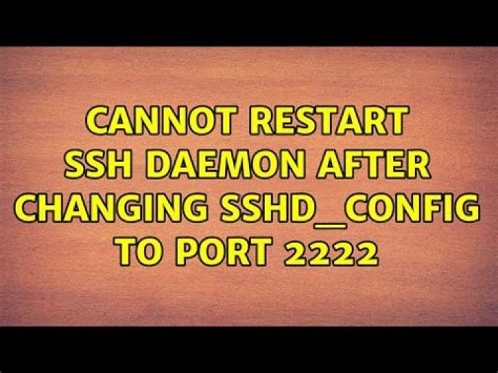 Cannot restart SSH daemon after changing sshd_config to port 2222