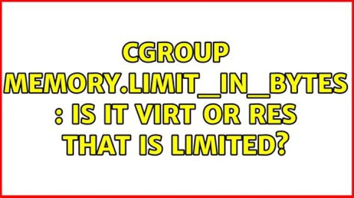 cgroup memory.limit_in_bytes : is it VIRT or RES that is limited?