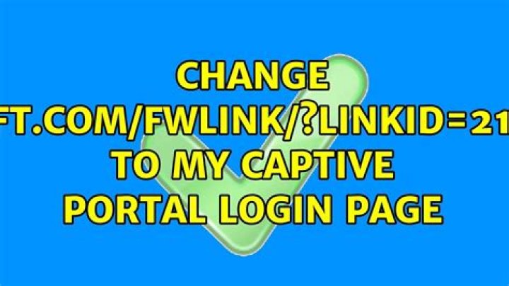 Change http://go.microsoft.com/fwlink/?LinkID=219472&clcid=0x409 to my captive portal login page