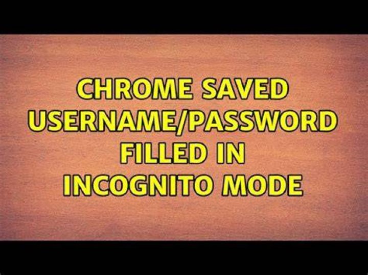 Chrome: Saved username/password filled in incognito mode