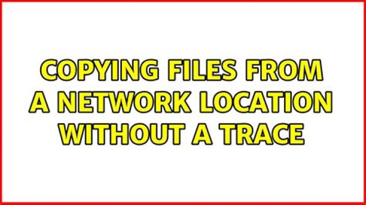 Copying files from a network location without a trace