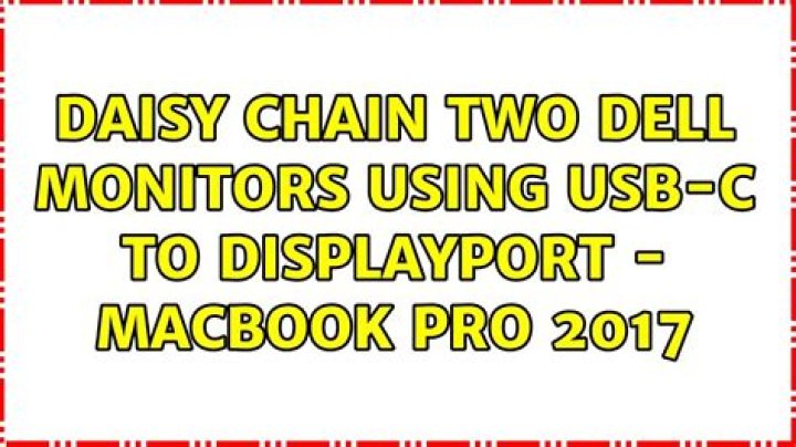 Daisy Chain two Dell monitors using USB-C to Displayport - MacBook Pro 2017