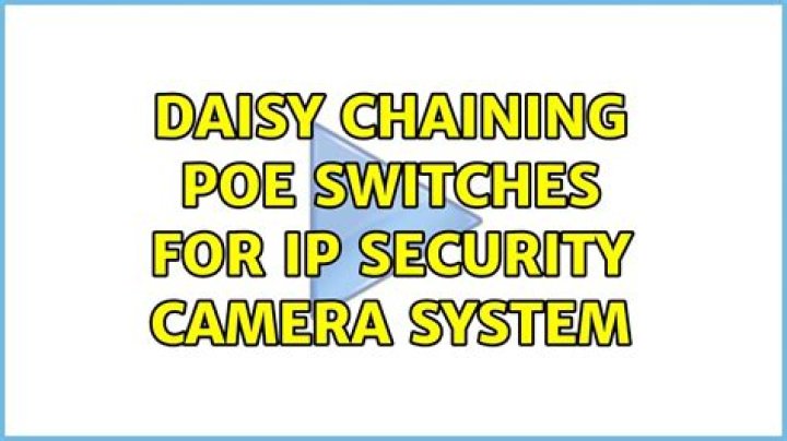 Daisy chaining PoE switches for IP security camera system