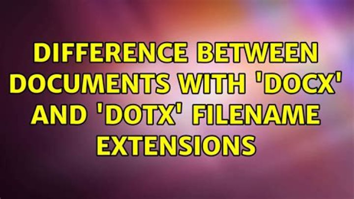 Difference between documents with 'docx' and 'dotx' filename extensions