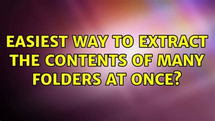 Easiest way to extract the contents of many folders at once?