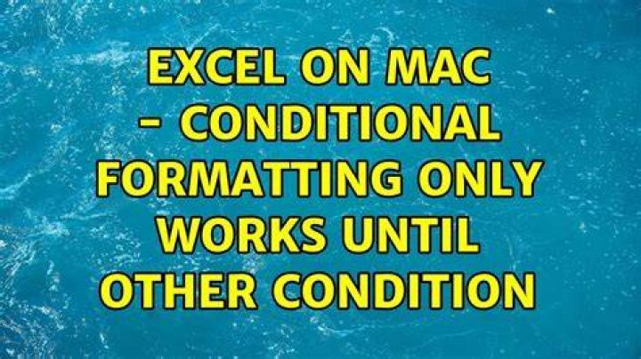Excel on Mac - conditional formatting only works until other condition
