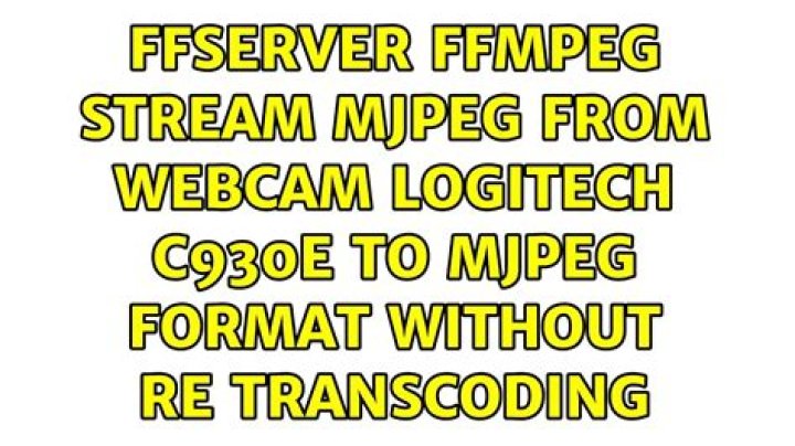 ffserver ffmpeg stream mjpeg from webcam Logitech C930e to mjpeg format without re transcoding