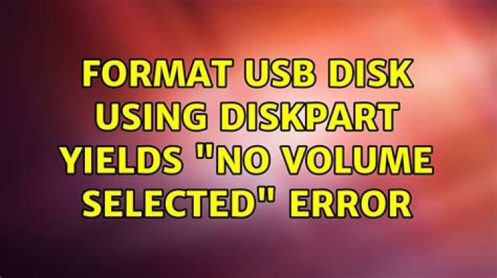 Format USB Disk Using DiskPart Yields "No volume selected" Error