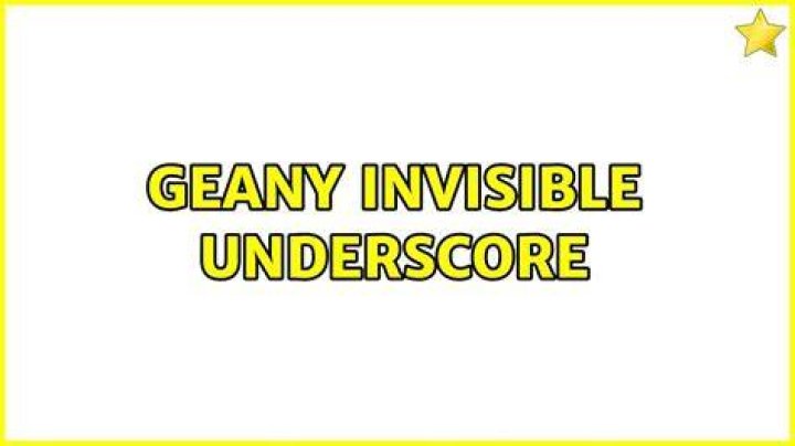 Geany invisible underscore