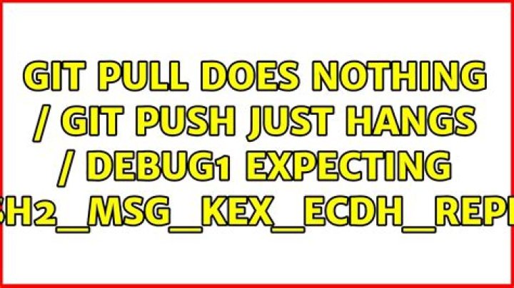 git pull does nothing / git push just hangs / debug1: expecting SSH2_MSG_KEX_ECDH_REPLY