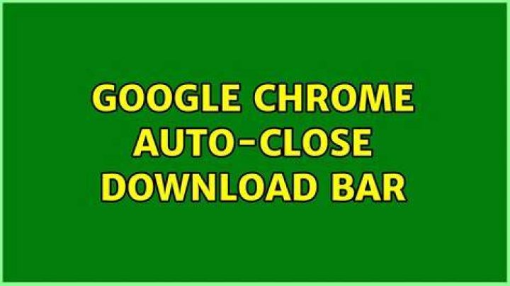Google Chrome Auto-Close Download Bar