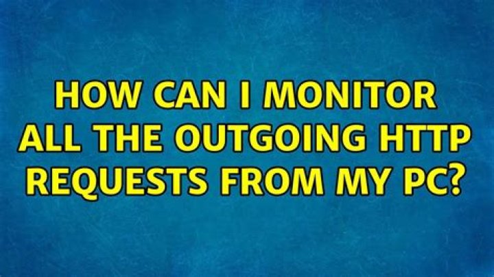 How can I monitor all the outgoing HTTP requests from my PC?