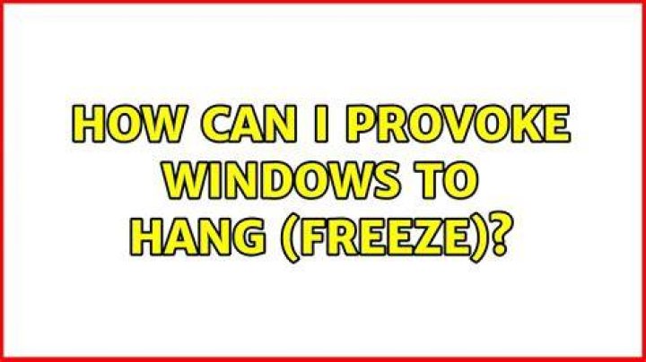 How can I provoke Windows to hang (freeze)?