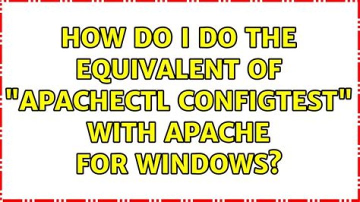 How Do I Do The Equivalent of "apachectl configtest" With Apache For Windows?