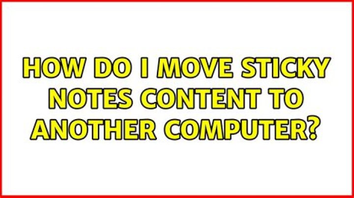 How do I move Sticky Notes content to another computer