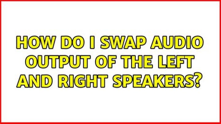How do I swap audio output of the left and right speakers?