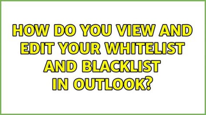 How do you view and edit your whitelist and blacklist in Outlook?