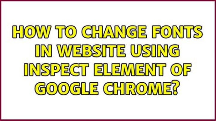 How to change fonts in website using inspect element of google chrome?