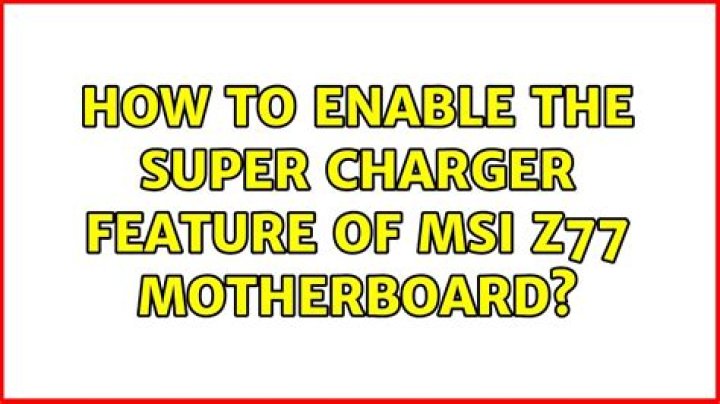 How to enable the super charger feature of MSI Z77 motherboard?