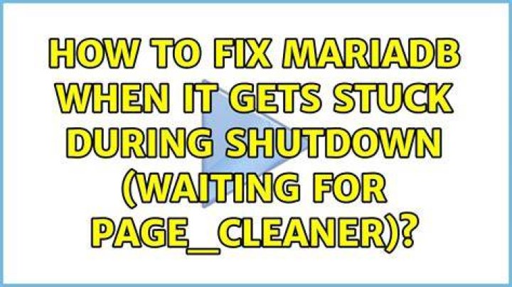 How to fix MariaDB when it gets stuck during shutdown (Waiting for page_cleaner)?