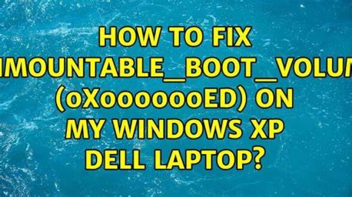 How to fix UNMOUNTABLE_BOOT_VOLUME (0x000000ED) on my Windows XP Dell laptop?