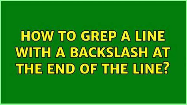 How to grep a line with a backslash at the end of the line?