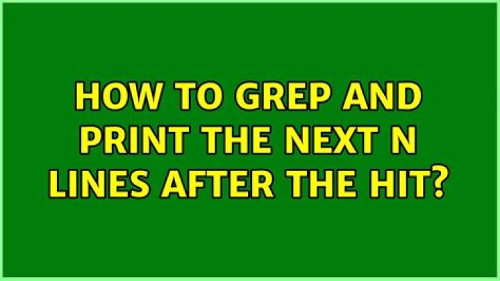 how to grep and print the next N lines after the hit?