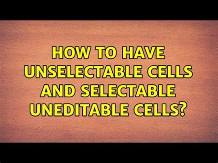 How to have unselectable cells and selectable uneditable cells?
