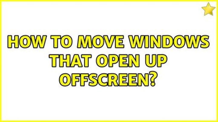 How to move windows that open up offscreen?