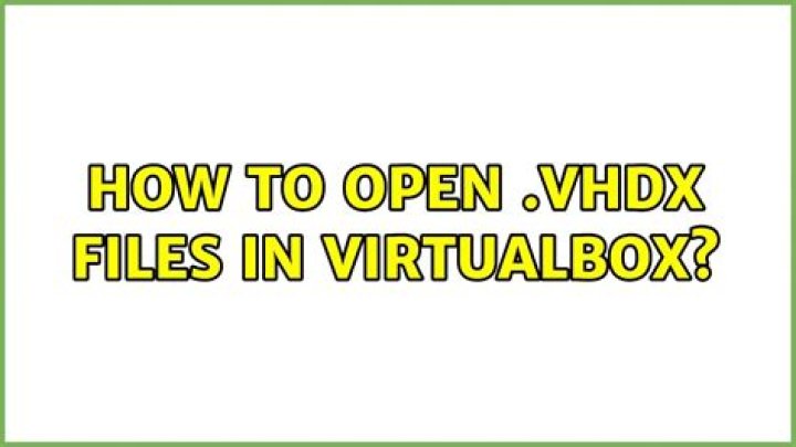 How to open .VHDX files in virtualbox?