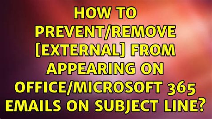 How to Prevent/Remove [External] from Appearing on Office/Microsoft 365 Emails on Subject Line