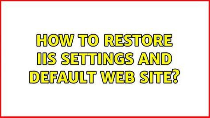 How to restore IIS settings and Default Web Site?