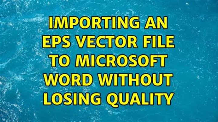 Importing an EPS vector file to Microsoft Word without losing quality