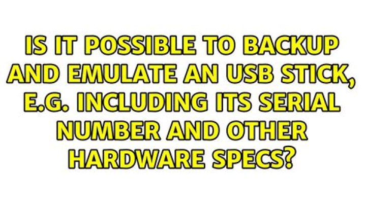Is it possible to backup and emulate an USB stick, e.g. including its serial number and other hardware specs?