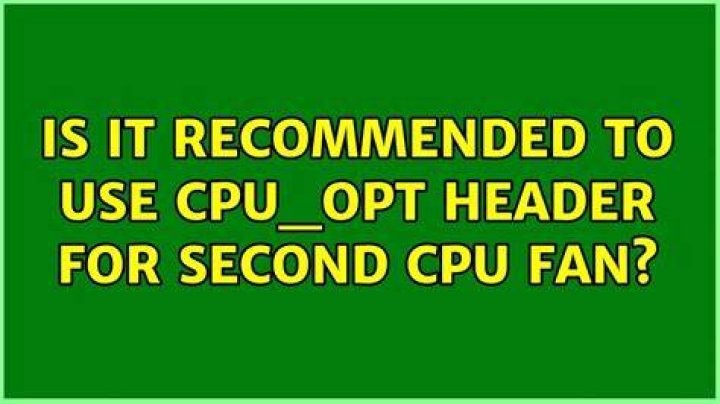 Is it recommended to use CPU_OPT header for second CPU fan?