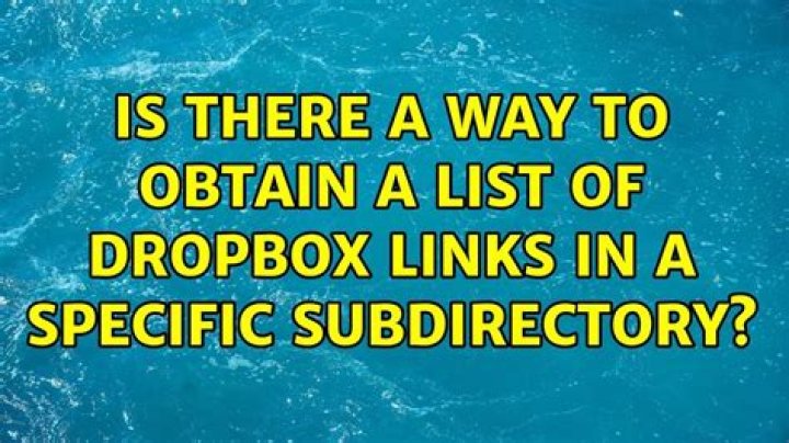 Is there a way to obtain a list of Dropbox links in a specific subdirectory?
