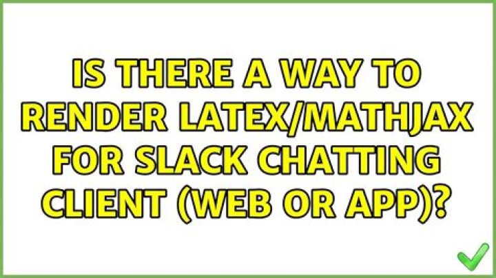 Is there a way to render LaTEX/MathJax for Slack Chatting client (web or app)?