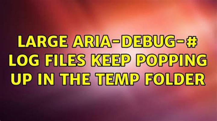 Large aria-debug-# log files keep popping up in the temp folder