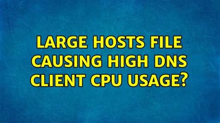 Large hosts file causing high DNS Client CPU usage?