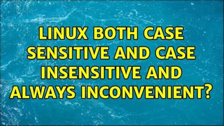 Linux Both Case Sensitive AND Case Insensitive and Always Inconvenient?