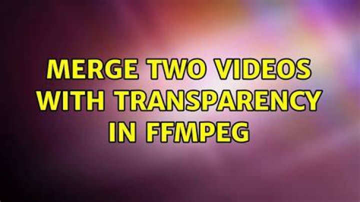 Merge two videos with transparency in ffmpeg