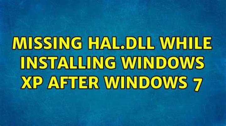 Missing hal.dll while installing Windows XP after Windows 7