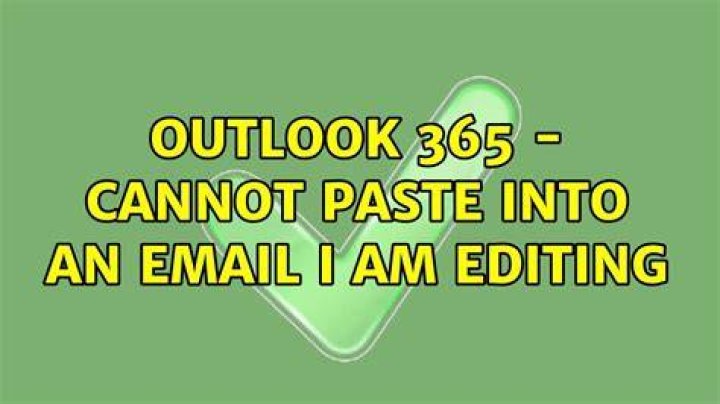 Outlook 365 - Cannot paste into an email I am editing
