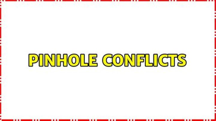 Pinhole Conflicts