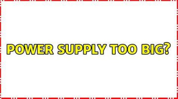 Power Supply Too Big?