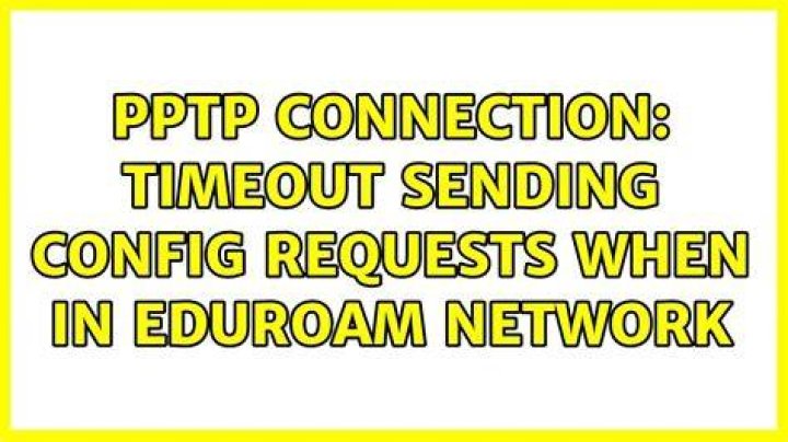 PPTP connection: Timeout sending config requests when in eduroam network